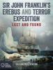Go to record Sir John Franklin's Erebus and Terror expedition : lost an...
