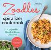 Go to record Zoodles spiralizer cookbook : a vegetable noodle & pasta c...