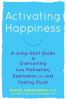 Go to record Activating happiness : a jump-start guide to overcoming lo...