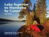 Go to record Lake Superior to Manitoba by canoe : mapping the route int...