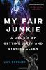 Go to record My fair junkie : a memoir of getting dirty and staying clean