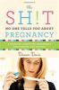 Go to record The sh!t no one tells you about pregnancy : a guide to sur...