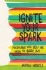 Go to record Ignite your spark : discovering who you are from the insid...