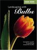 Go to record Landscaping with bulbs : complete guide to growing beautif...
