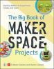 Go to record The big book of makerspace projects : inspiring makers to ...