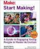 Go to record Start making! : a guide to engaging young people in Maker ...