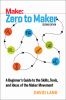 Go to record Zero to maker : a beginner's guide to the skills, tools, a...