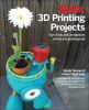 Go to record Make: 3D printing projects : toys, tools, and contraptions...