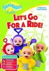 Go to record Teletubbies. Let's go for a ride!.