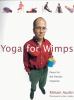 Go to record Yoga for wimps : poses for the flexibly impaired