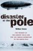 Go to record Disaster at the pole : the tragedy of the airship Italia a...