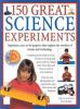 Go to record 150 great science experiments : ingenious, easy-to-do proj...