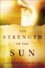 Go to record The strength of the sun : a novel