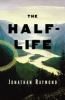 Go to record The half-life : a novel