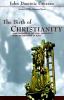 Go to record The birth of Christianity : discovering what happened in t...
