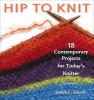 Go to record Hip to knit : 18 contemporary projects for today's knitter