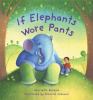 Go to record If elephants wore pants--