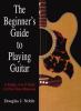 Go to record The beginner's guide to playing guitar : a simple, A-to-Z ...