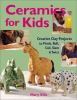 Go to record Ceramics for kids : creative clay projects to pinch, roll,...