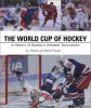 Go to record The World Cup of Hockey : a history of hockey's greatest t...