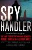Go to record Spy handler : memoir of a KGB officer : the true story of ...