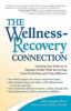 Go to record The wellness-recovery connection : charting your pathway t...