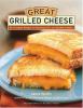 Go to record Great grilled cheese : 50 innovative recipes for stovetop,...