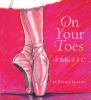Go to record On your toes : a ballet A B C