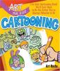 Go to record Cartooning : the only cartooning book you'll ever need to ...