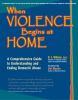 Go to record When violence begins at home : a comprehensive guide to un...