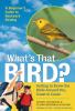 Go to record What's that bird? : getting to know the birds around you, ...