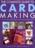 Go to record The complete guide to card making : 100 techniques with 25...