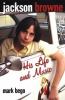 Go to record Jackson Browne : his life and music
