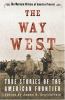 Go to record The way west : true stories on the American frontier