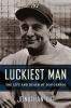 Go to record Luckiest man : the life and death of Lou Gehrig