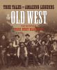 Go to record True tales and amazing legends of the Old West : from True...