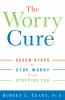 Go to record The worry cure : seven steps to stop worry from stopping you