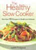 Go to record The healthy slow cooker : more than 100 recipes for health...
