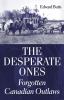 Go to record The desperate ones : forgotten Canadian outlaws