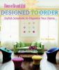 Go to record House beautiful designed to order : stylish solutions to o...