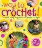 Go to record Way to crochet! : 20 cool, simple projects for kids of all...