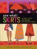 Go to record Sew what! skirts : 16 simple styles you can make with fabu...