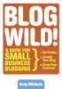 Go to record Blog wild! : a guide for small business blogging
