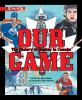 Go to record Our game : the history of hockey in Canada
