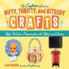 Go to record The Craftster guide to nifty, thrifty, and kitschy crafts ...