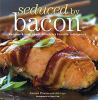 Go to record Seduced by bacon : recipes & lore about America's favorite...