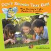 Go to record Don't squash that bug : the curious kid's guide to insects