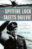 Go to record The Spitfire luck of Skeets Ogilvie : from the Battle of B...