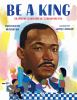 Go to record Be a king : Dr. Martin Luther King Jr.'s dream and you