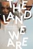 Go to record The land we are : artists & writers unsettle the politics ...